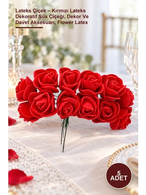 Yenilig 5 Adet Lateks Çiçek – Kırmızı Lateks Dekoratif Süs Çiçeği, Dekor ve Davet Aksesuarı, Flower Latex