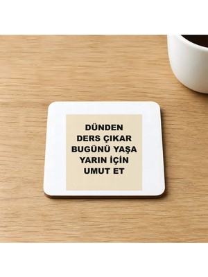 Mor Mürekkep Dünden Ders Çıkar Bugünü Yaşa Yarın Için Umut Et Baskılı 9x9 cm Kare Mdf Bardak Altlığı Ahşap