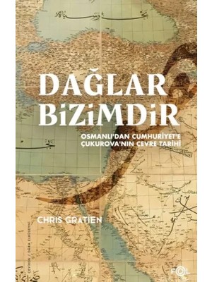 Fol Kitap Dağlar Bizimdir –osmanlı’dan Cumhuriyet’e Çukurova’nın Çevre Tarihi–