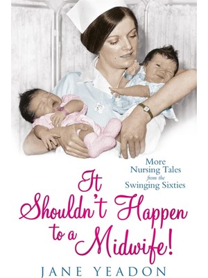 Str Store It Shouldn't Happen To A Midwife!: More Nursing Tales From The Swinging Sixties