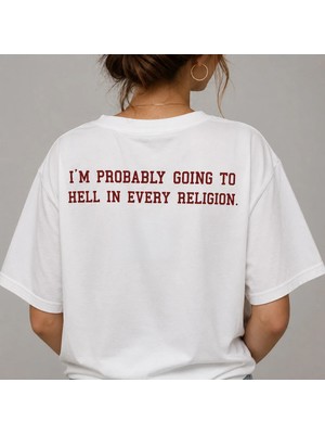 Im Probably Going To Hell In Every Religion Baskılı Oversize Unisex T-Shirt