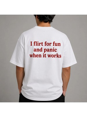 I Flirt For Fun And Panic When It Works Baskılı Oversize Unisex T-Shirt