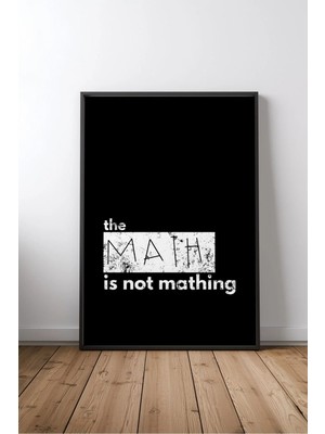 The Math Is Not Mathing Komik Ingilizce Yazılı Çerçeveli Mdf Tablo Poster Salon Duvar Dekoru Hediye