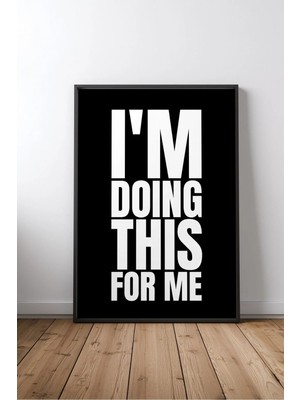 I'm Doing This For Me Ingilizce Motivasyon Sözü No 1 Çerçeveli Mdf Tablo Poster Ofis Hediye