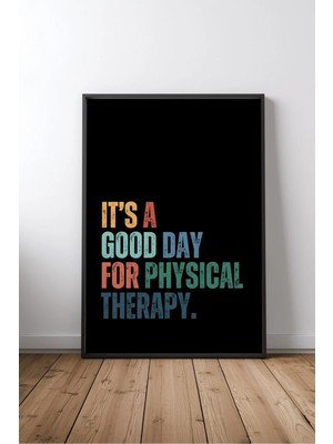 Good Day For Physical Therapy Sağlık Çalışanı Yazılı Çerçeveli Mdf Tablo Poster Ofis Hediye