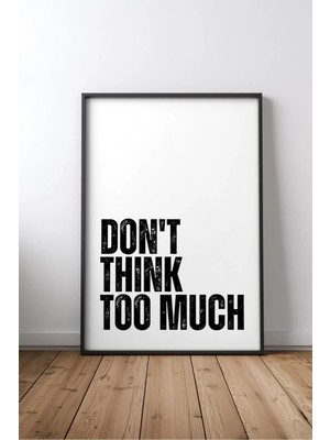 Don't Think Too Much Ingilizce Motivasyon Sözü No 2 Çerçeveli Mdf Tablo Poster Ofis Hediye