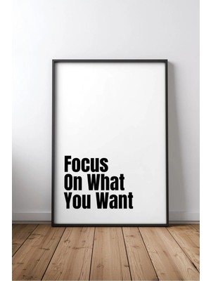 Focus On What You Want Ingilizce Motivasyon Sözü No 2 Çerçeveli Mdf Tablo Poster Ofis Hediye