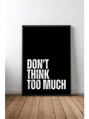 Don't Think Too Much Ingilizce Motivasyon Sözü No 1 Çerçeveli Mdf Tablo Poster Ofis Hediye
