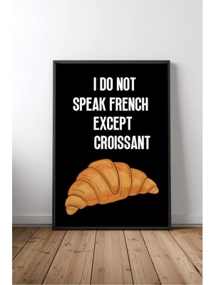 I Do Not Speak French Except Croissant Mutfak Yazılı No 2 Çerçeveli Mdf Tablo Poster Mutfak Hediye