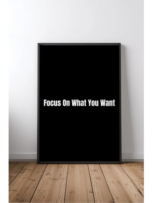 Focus On What You Want Ingilizce Motivasyon Sözü No 1 Çerçeveli Mdf Tablo Poster Ofis Hediye