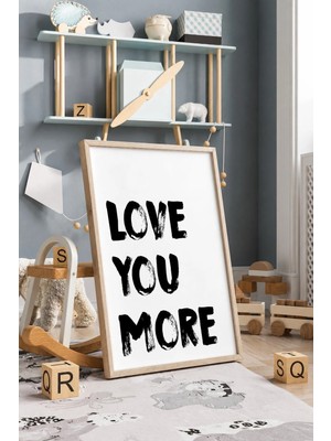 Love You More Yazılı Çerçeveli Mdf Tablo Poster Çocuk Odası Duvar Dekoru Hediye