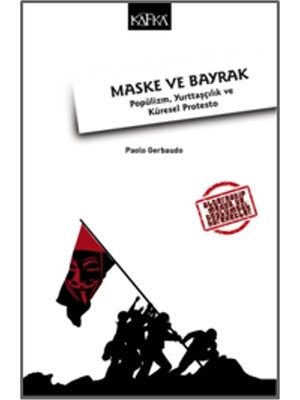 Kafka Yayınevi Maske ve Bayrak: Popülizm, Yurttaşçılık ve Küresel Protesto