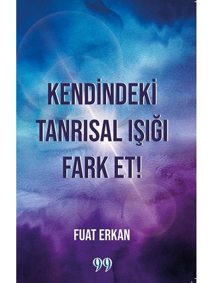 Doksan Dokuz Yayınları Kendindeki Tanrısal Işığı Fark Et!