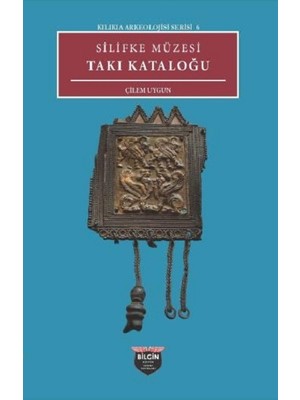 Silifke Müzesi Takı Katoloğu - Kilikia Arkeolojisi Serisi 6