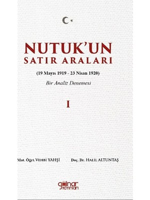 Gülnar Yayınları Nutuk’un Satır Araları I (19 Mayıs 1919 – 23 Nisan 1920)  Bir Analiz Denemesi
