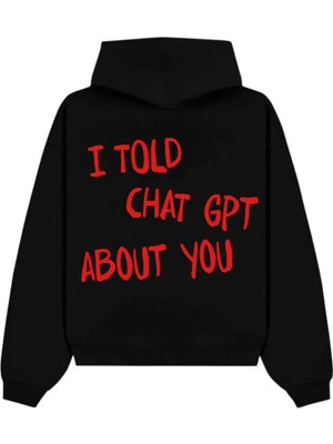 Wezzy I Told Chat Gpt About You Hoodie