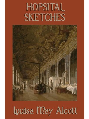 Step Kitap Hospital Sketches: A Civil War Nursing Memoir By The Author Of Little Women