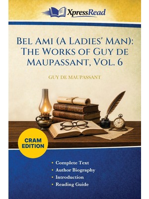Step Kitap Bel Ami (A Ladies' Man): The Works Of Guy De Maupassant, Vol. 6 (Cram Edition)