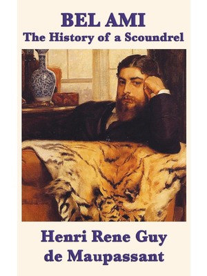 Step Kitap Bel Ami The History Of A Scoundrel: A Classic French Novel Of Ambition, Corruption, And Desire