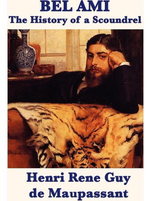 Step Kitap Bel Ami The History Of A Scoundrel: A Classic French Novel Of Ambition, Corruption, And Desire
