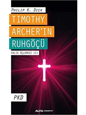 TeknoKapsül Timothy Archer`in Ruhgöçü - Valis Üçlemesi 3