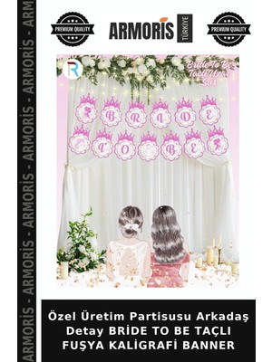Armoris Özel Üretim Partisusu Arkadaş Detay Bride To Be Taçlı Fuşya Kaligrafi Banner