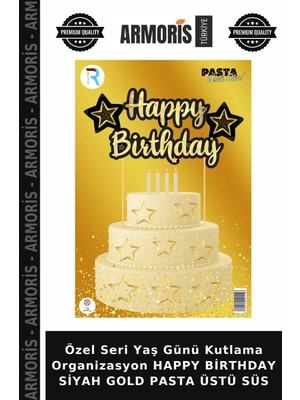 Armoris Özel Seri Yaş Günü Kutlama Organizasyon Happy Birthday Siyah Gold Pasta Üstü Süs