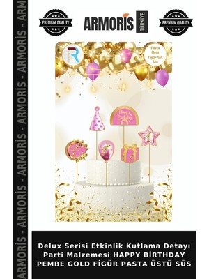 Armoris Delux Serisi Etkinlik Kutlama Detayı Parti Malzemesi Happy Birthday Pembe Gold Figür Pasta Üstü Süs
