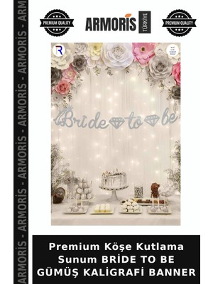 Armoris Premium Köşe Kutlama Sunum Bride To Be Gümüş Kaligrafi Banner