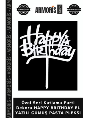 Armoris Özel Seri Kutlama Parti Dekoru Happy Brıthday El Yazılı Gümüş Pasta Pleksi