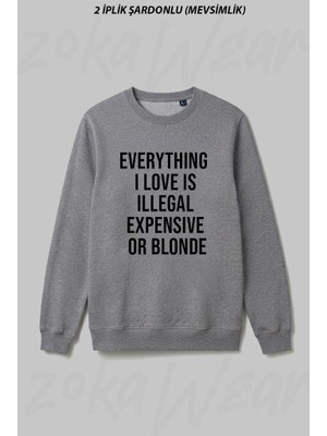 Zoka Wear Everything I Love Is Illegal Expensive Or Blonde Ön Baskılı Bisiklet Yaka Sweatshirt