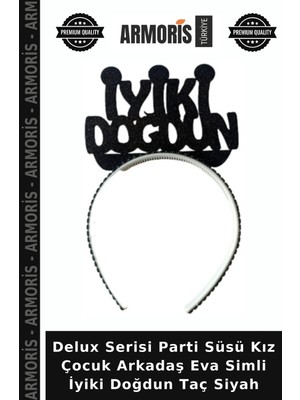 Armoris Delux Serisi Parti Süsü Kız Çocuk Arkadaş Eva Simli Iyiki Doğdun Taç Siyah