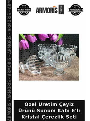 Armoris Özel Üretim Çeyiz Ürünü Sunum Kabı 6'lı Kristal Çerezlik Seti