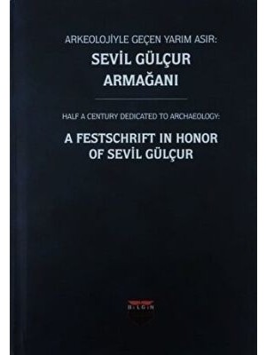 TeknoKapsül Arkeolojiyle Geçen Yarım Asır: Sevil Gülçur Armağanı Ciltli