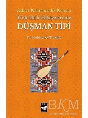 TeknoKapsül Aşk ve Kahramanlık Konulu Türk Halk Hikayalerinde Düşman Tipi