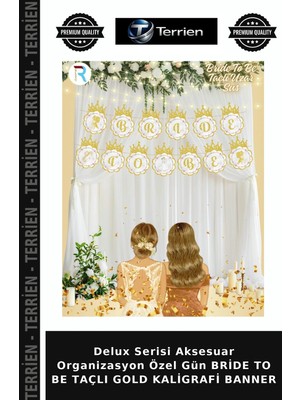 Terrien Delux Serisi Aksesuar Organizasyon Özel Gün Bride To Be Taçlı Gold Kaligrafi Banner