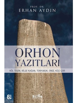 Orhon Yazıtları - Köl Tegin, Bilge Kağan, Tonyukuk,ongi,küli Çor