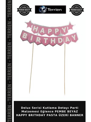 Terrien Delux Serisi Kutlama Detayı Parti Malzemesi Eğlence Pembe Beyaz Happy Brıthday Pasta Üzeri Banner