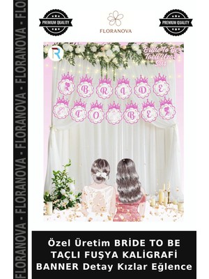 Floranova Özel Üretim Bride To Be Taçlı Fuşya Kaligrafi Banner Detay Kızlar Eğlence