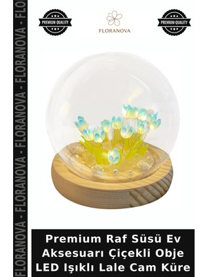 Floranova Premium Raf Süsü Ev Aksesuarı Çiçekli Obje LED Işıklı Lale Cam Küre