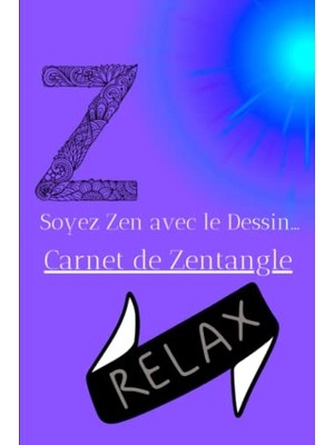 Independently Published Soyez Zen Avec Le Dessin...carnet De Zentangle: Carnet De Dessin Zentangle - Se Relaxer Et Gérer Son Stress-, Format 15X24 cm - 100 Pages- Mini Cours Zentangle