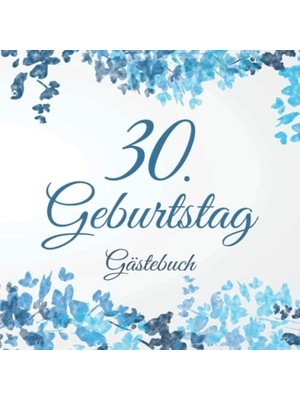 MUJGAN 30. Geburtstag Gästebuch: 30 Jahre Geschenkidee - Vintage Album Buch - Zum Eintragen Und Ausfüllen Von Glückwünschen Für Das Geburtstagskind - ... Motiv: Weiß Blau Floral Blumen Aquarell