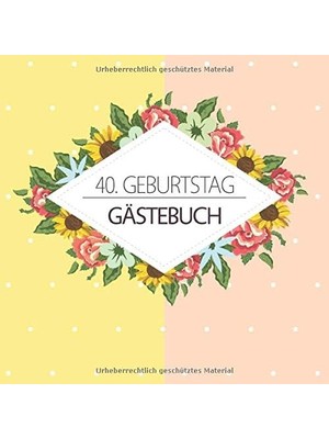 MUJGAN 40. Geburtstag Gästebuch: Vintage Gästebuch Album - 40 Jahre Geschenkidee Zum Eintragen Und Zum Ausfüllen Von Glückwünschen - Geschenk Für Männer Und ... Motiv: Sonnenblumen Floral Blumen Muster