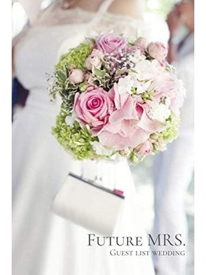 MUJGAN Future Mrs. Guest List Wedding: Wedding Guest Planner And Organizer. The Perfect Notebook For Saving All Wedding Guests. A Specially Designed Interior ... Information About Your Friends And Family.