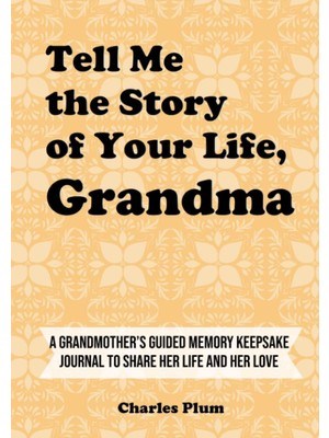 MUJGAN Tell Me The Story Of Your Life, Grandma: A Grandmother’s Guided Memory Keepsake Journal To Share Her Life And Her Love