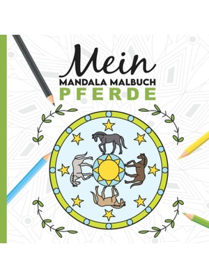 MUJGAN Mein Mandala Malbuch: 50 Tolle Pferde Mandalas Für Kinder Zum Ausmalen Und Als Kopiervorlage Für Pädagogınnen. (Meine Mandala Welt)
