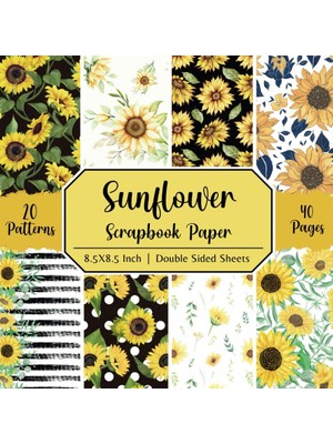 MUJGAN Independently Published Sunflower Scrapbook Paper: 20 Designs Double Sided Sheets, 40 Pages, 8.5x8.5 Craft Pad Sheets, Great For Floral Craft Projects, Junk Journals, Origami, Decoupage, Cardmaking