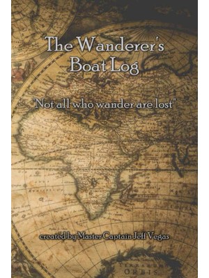 MUJGAN The Wanderer's Boat Log: Boating, Sailing, And Ships Logbook, Journal And Notebook | Track Voyages, Weather, Maintenance And Other Important Info For Your Boat, Ship Or Yacht