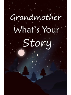 MUJGAN Grandmother What's Your Story: The Gift Helps Your Grandmother To Tell Her Stories About Life; Guided Question Journal To Preserve Grandmother's Precious Memories