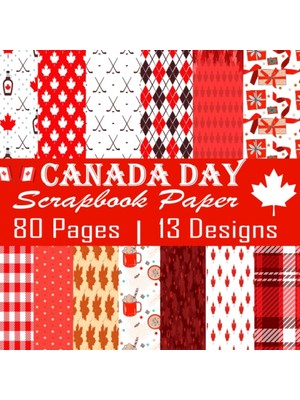 MUJGAN Independently Published Canada Day Scrapbook Paper: Canada Scrapbook Paper 13 Patterns, Celebrate 1st July With Amazing Red Scrapbook Paper | 80 Pages | 13 Amzing Canada Day Them Designs |